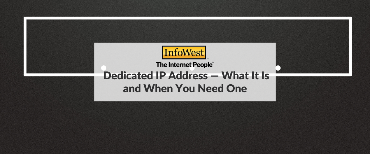 InfoWest logo over a gray banner displaying the article title 'Dedicated IP Address &ndash; What It Is and When You Need One' on a dark textured background.