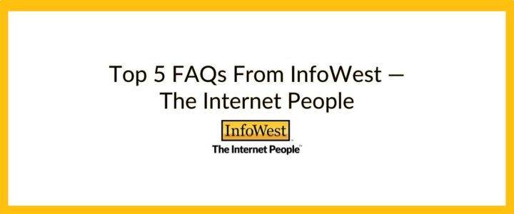 white background with yellow borders, with title "Top 5 FAQs From InfoWest — The Internet People"