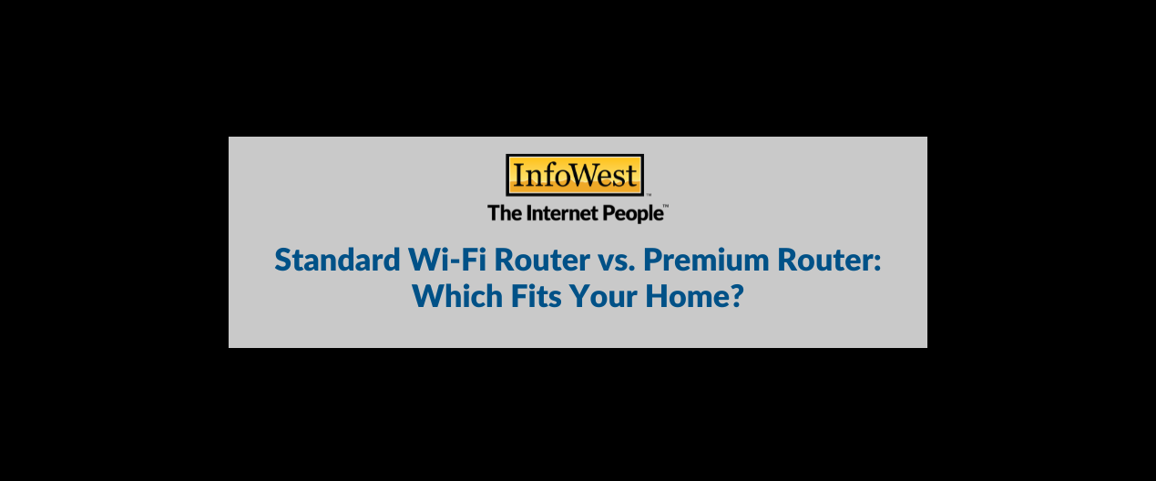 InfoWest logo above the headline: 'Standard Wi‑Fi Router vs. Premium Router: Which Fits Your Home?''