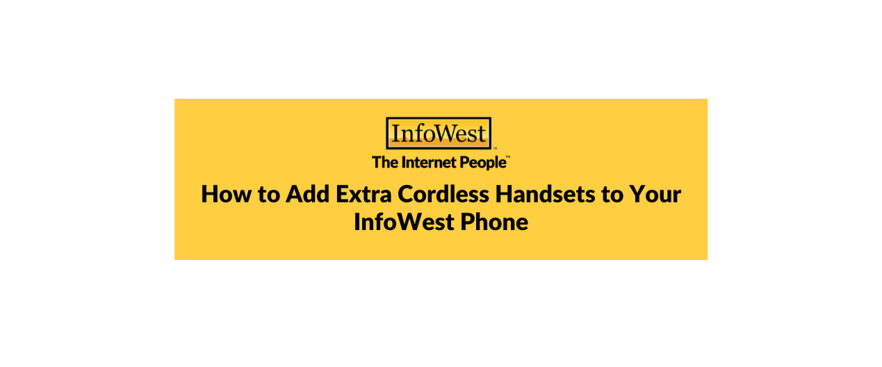 Bright yellow InfoWest banner with logo and the title: ‘How to Add Extra Cordless Handsets to Your InfoWest Phone’